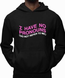 I have No Prononouns Do Not Refer To Me Shirt 3