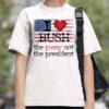 I love Bush The Pussy Not The President Shirt