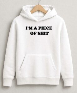Im A Piece Of Shit Shirt 3