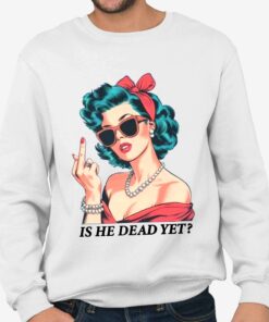 Is He Dead Yet Trump Shirt 3