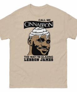 Lebron James Call Me Cinnavron The Way I’m Glazing Shirt