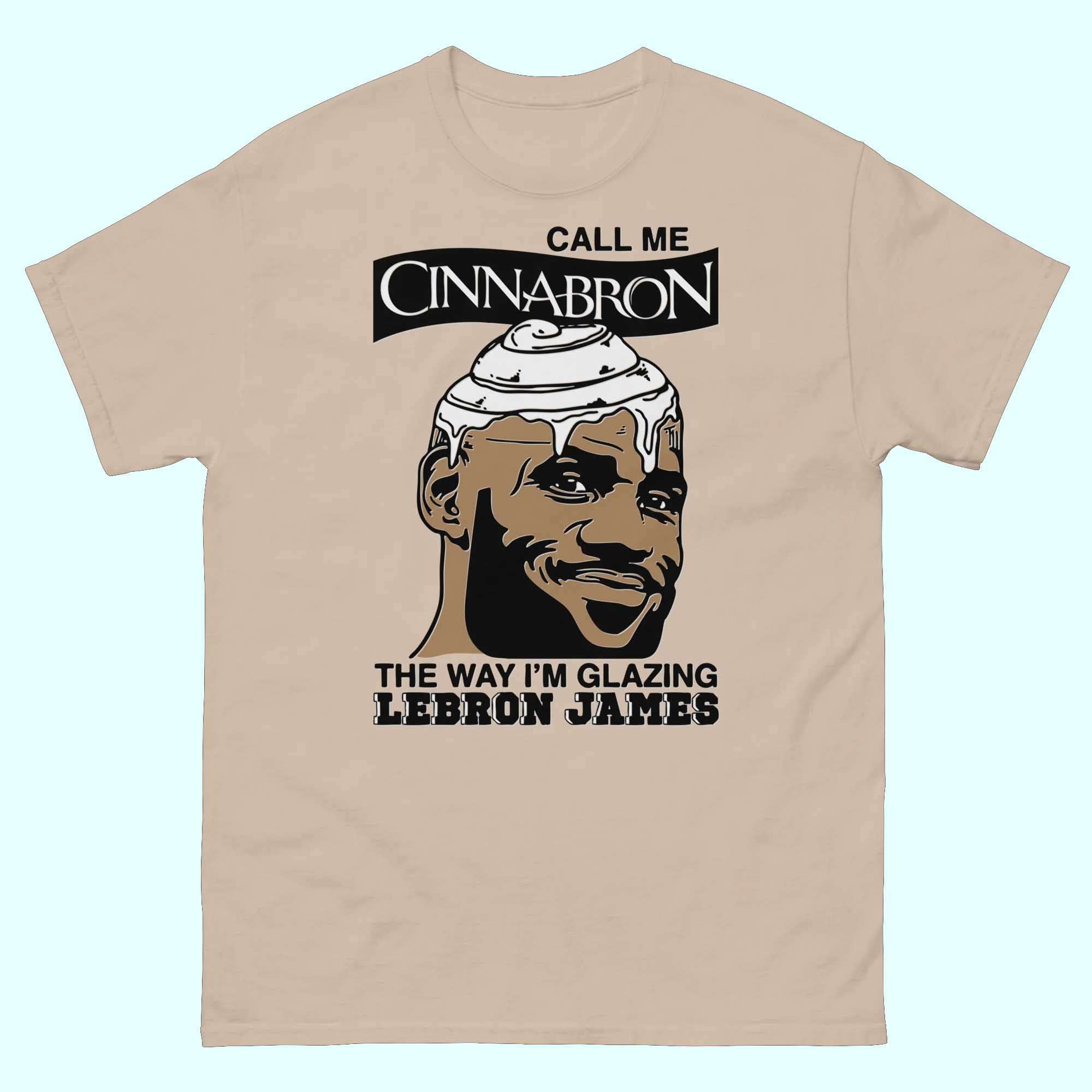 Lebron James Call Me Cinnavron The Way I'm Glazing Shirt Lebron James Call Me Cinnavron The Way I'm Glazing Shirt