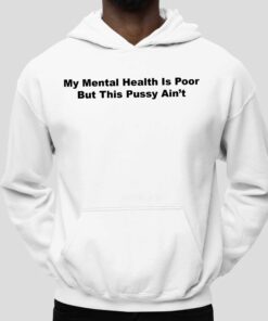 My Mental Health Is Poor But This Pussy Ain't Shirt 5
