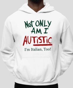 Not Only Am I Autistic I’m Ttalian, Too! Shirt