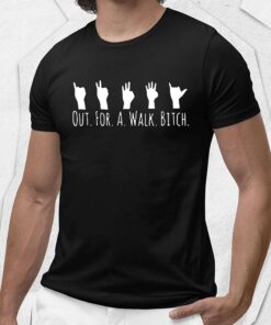 Out For A Walk Bitch Shirt