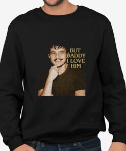 Pedro Pascal But Daddy I Love Him Shirt 4
