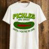 Pickles Are Great Until You’re In One T-Shirt