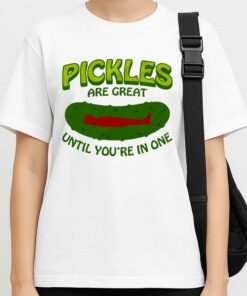 Pickles Are Great Until Youre In One T Shirt 3