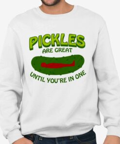Pickles Are Great Until Youre In One T Shirt 4