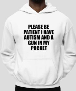 Please Be Patient I Have Autism And A Gun In My Pocket Shirt 5