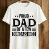 Proud Dad Of A Few Dumbass Kids Shirt