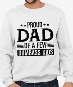 Proud Dad Of A Few Dumbass Kids Shirt 4