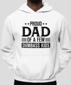 Proud Dad Of A Few Dumbass Kids Shirt 5