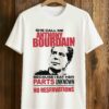 She Call Me Anthony Bourdain Because I Eat Her Parks Unknown No Reservations Shirt