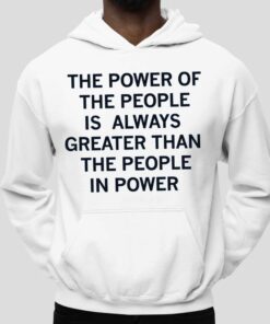 The Power Of The People Is Always Greater Than The People In Power Shirt 5
