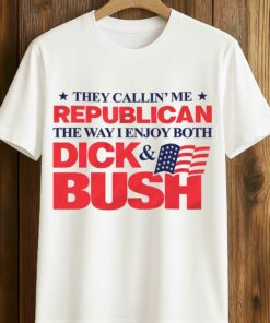 They Callin Me Republican The Way I Enjoy Both Dick and Bush Shirt