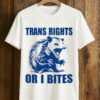 Trans Rights Or I Bites Raccoon Shirt