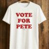 Vote For Pete Shirt