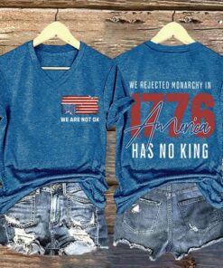 We Are Not Ok We Rejected Monarchy In 1776 America Shirt