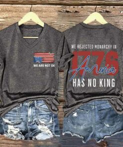 We Are Not Ok We Rejected Monarchy In 1776 America Shirt 4