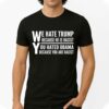 We Hate Trump Because He Is Racist, You Hated Obama Because You Are Racist Shirt