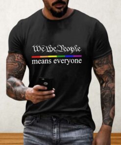 We The People Means Everyone Shirt