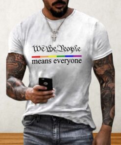We The People Means Everyone Shirt
