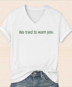 We Tried To Warn You Shirt 2
