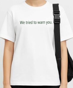 We Tried To Warn You Shirt 4