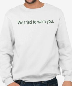 We Tried To Warn You Shirt 5
