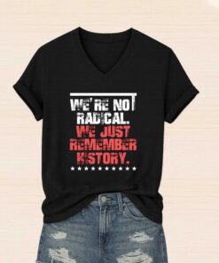Were No Radical We Just Remember History Shirt 3