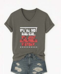 Were No Radical We Just Remember History Shirt 4