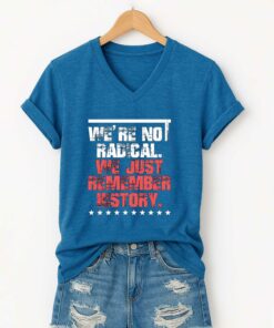Were No Radical We Just Remember History Shirt 5
