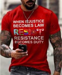 When Injustice Becomes Law Resistance Becomes Duty Printing T-Shirt