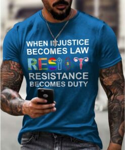 When Injustice Becomes Law Resistance Becomes Duty Printing T-Shirt