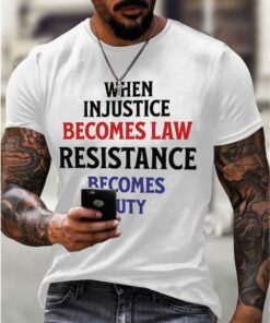 When Injustice Becomes Law Resistance Becomes Duty Shirt 3