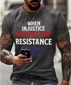 When Injustice Becomes Law Resistance Becomes Duty Shirt 5