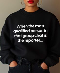 When the Most Qualified Person in That Group Chat is the Reporter Shirt