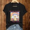 Who Am I To Judg Pope Francis Shirt