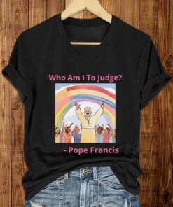 Who Am I To Judg Pope Francis Shirt