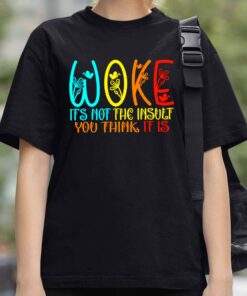 Woke Its Not The Insult You Think It is Shirt 3