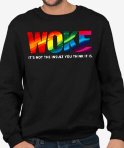 Woke Its Not The Insult You Think It is Shirt 4
