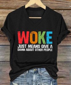 Woke Just Means Give A Damn About Other People V-Neck T-Shirt