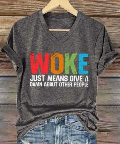 Woke Just Means Give A Damn About Other People V-Neck T-Shirt