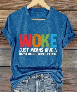 Woke Just Means Give A Damn About Other People V Neck T Shirt 5