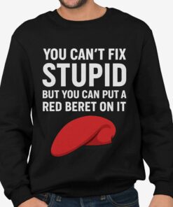 You Cant Fix Stupid But You Can Put A Red Beret On It Shirt 4