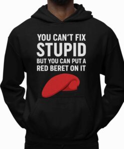 You Cant Fix Stupid But You Can Put A Red Beret On It Shirt 5
