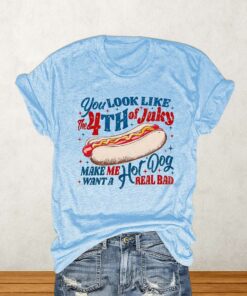 You Look Like The 4th Of July Make Me Want A Hot Dog Real Bad Shirt 2 You Look Like The 4th Of July Make Me Want A Hot Dog Real Bad Shirt 3