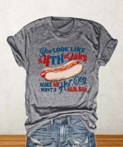 You Look Like The 4th Of July Make Me Want A Hot Dog Real Bad Shirt 4 You Look Like The 4th Of July Make Me Want A Hot Dog Real Bad Shirt 5
