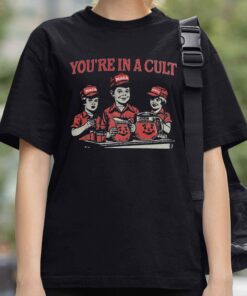 You’re In A Cult Shirt